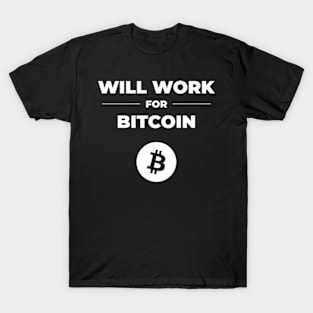 Will work for bitcoin T-Shirt